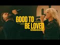 Good To Be Loved By You