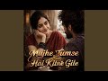 Mujhe Tumse Hai Kitne Gile