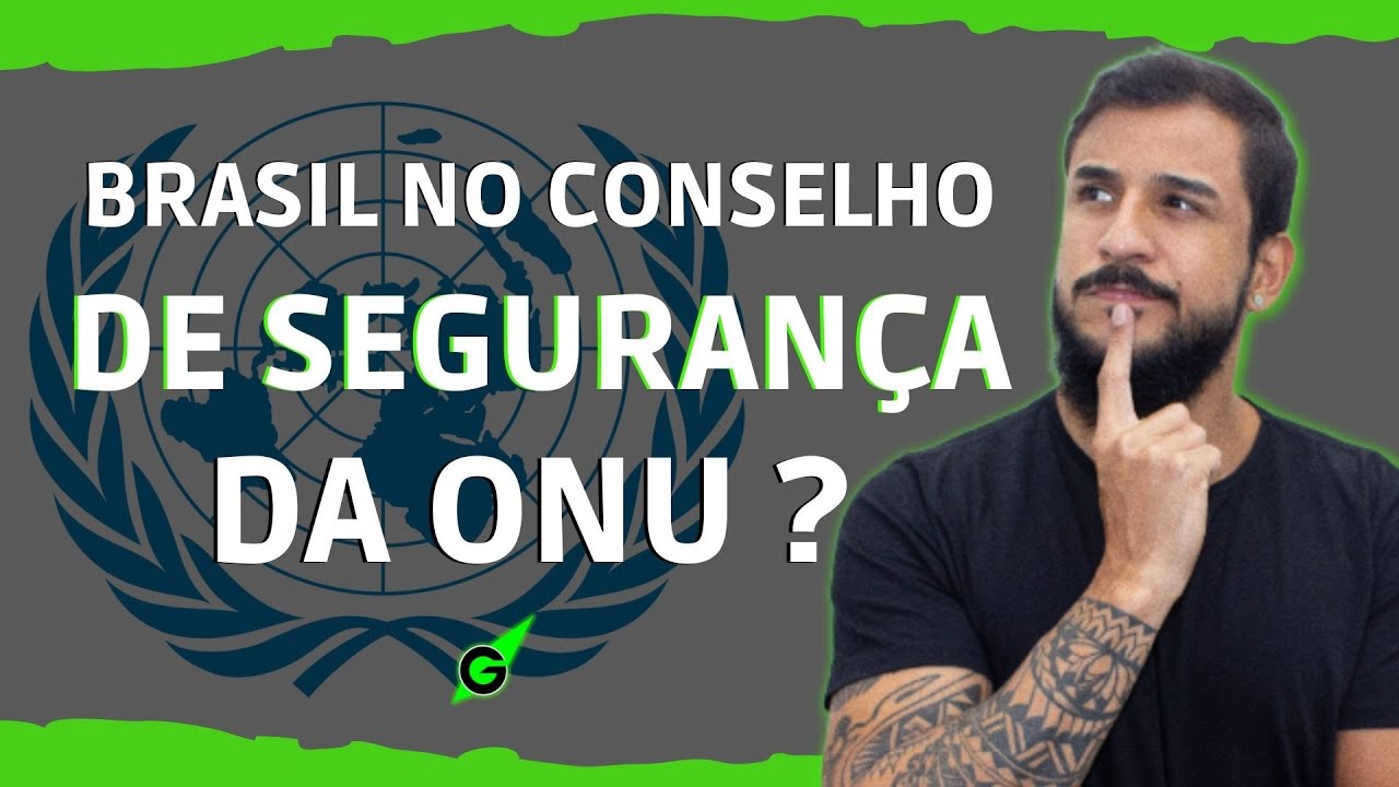 BRASIL NO CONSELHO DE SEGURANÇA DA ONU - GEOBRASIL {PROF. RODRIGO RODRIGUES}