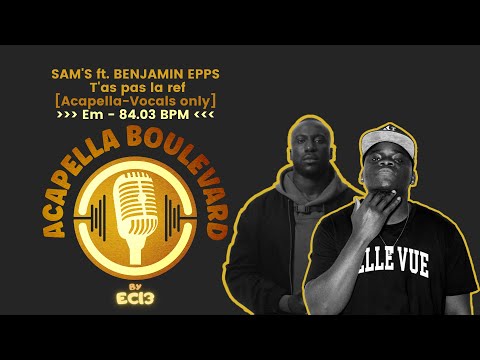 SAM'S feat. BENJAMIN EPPS - T'as pas la ref || [Acapella-Vocals only] || [Em - 84.03 BPM] || by EC13