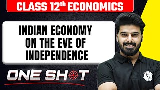 Indian Economy on the Eve of Independence in One Shot🎯| Class 12th Economics