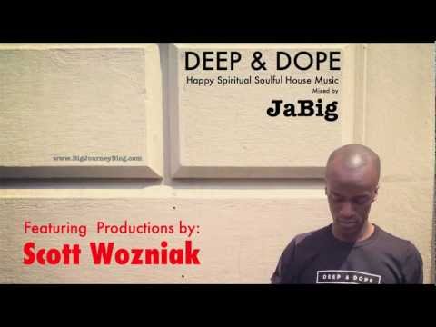 Scott Wozniak DEEP & DOPE Soulful House Music Mix by DJ JaBig