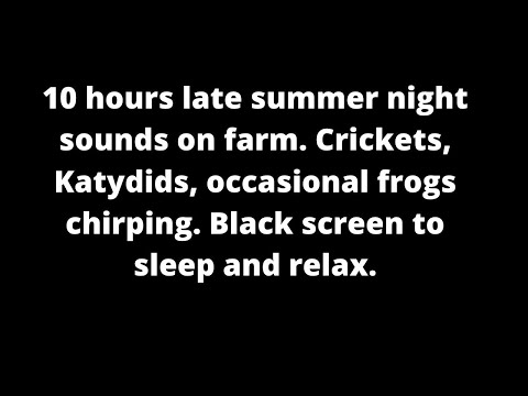 10 hours crickets, katydids, occasional frogs singing on late summer night. Sound only black screen