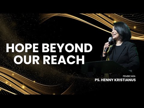 HOPE BEYOND OUR REACH - PS. HENNY KRISTIANUS