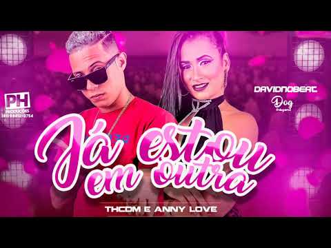 TH CDM & ANNY LOVE - JÁ ESTOU EM OUTRA