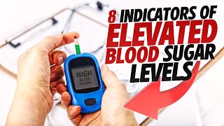 8 Warning Signs of Elevated Blood Sugar Level (Quickly get them down!)