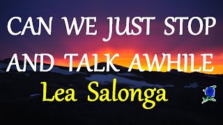 CAN WE JUST STOP AND TALK AWHILE  - LEA SALONGA lyrics