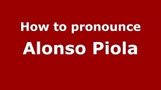 How to pronounce Alonso Piola