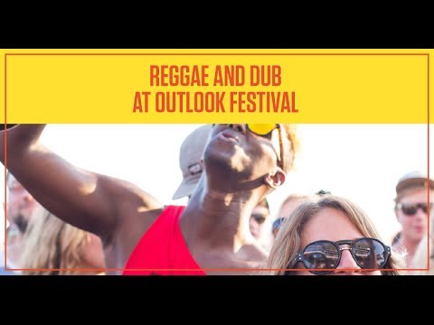 Reggae and Dub at Outlook Festival