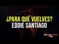 Para que vuelves - Eddie Santiago (Letra)