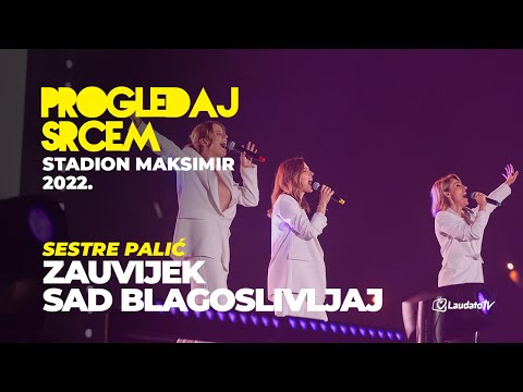 Zauvijek / Sad blagoslivljaj - Sestre Palić (Progledaj srcem, Stadion Maksimir 2022.)