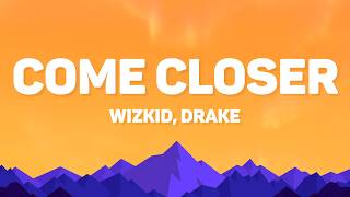 Wizkid, Drake - Come Closer (Lyrics) "I Wanna Put You In My Life"