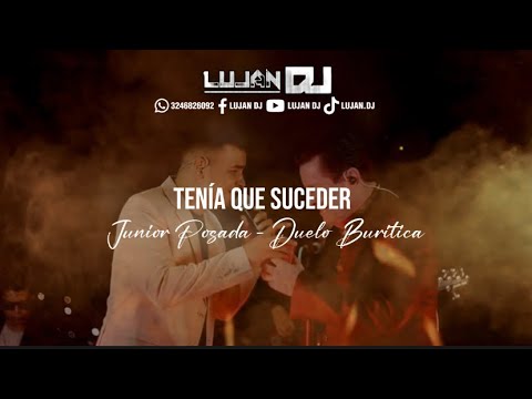 Tenía que suceder(Letra) - Junior Posada - Duelo Buritica/ Lujan Dj