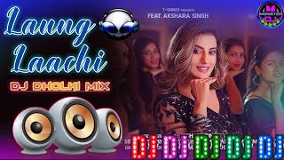 Laung Laachi Dj Mix Song Akshara Singh New Bhojpur