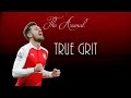 Aaron Ramsey ● True Grit ● Arsenal FC