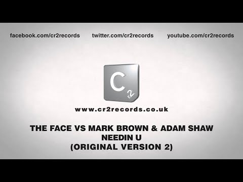 The Face vs Mark Brown & Adam Shaw - Needin U (Original Version 2)