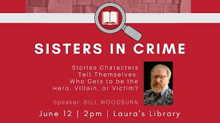 Sisters in Crime: Stories Characters Tell Themselves -- Who Gets to be the Hero, Villain or Victim?