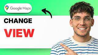 How To Change Google Maps View [2026 Full Guide]