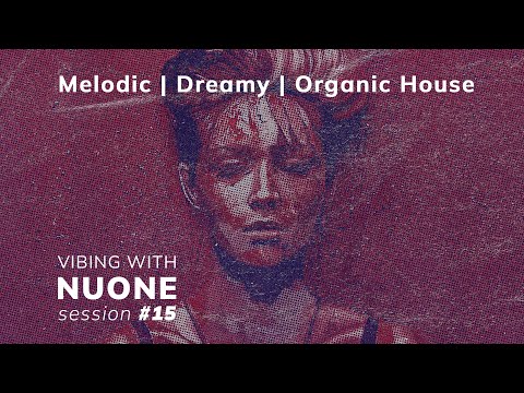 NUONE - Melodic | Organic House | Dreamy Vibes | Trilucid | Rhea Silvia | Session #15 | Mix