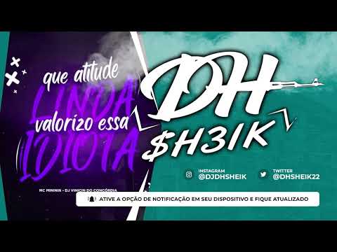 MC MINININ - QUE ATITUDE LINDA, EU VALORIZO ESSA IDIOTA - DJ VINICIN DO CONCÓRDIA