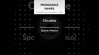 How to pronounce Chicalote