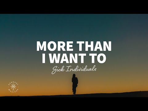 Sick Individuals - More Than I Want To (Lyrics)