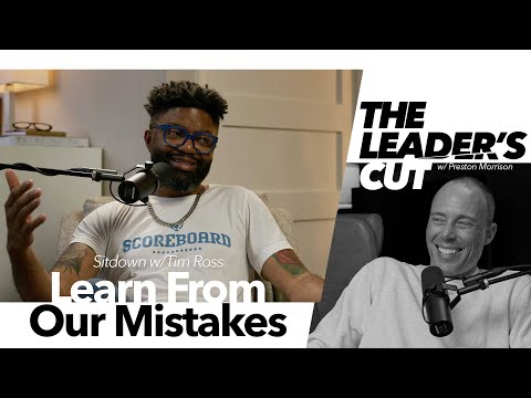 Learn From Our Mistakes (with Tim Ross) | The Leader's Cut w/ Preston Morrison