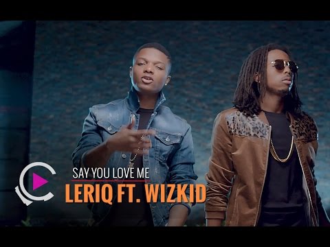 Leriq - Say You Love Me ft. Wizkid [ FreemeTV Exclusive - Official Video]
