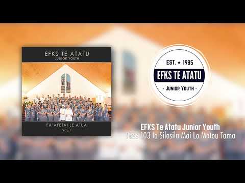 EFKS Te Atatu Junior Youth - Pese 103: Ia Silasila Mai Lo Matou Nei Tama (Audio)