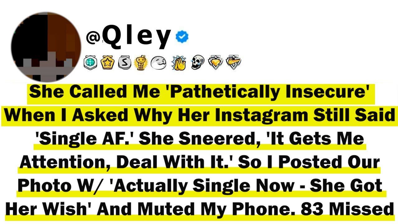 She Called Me 'Pathetically Insecure' When I Asked Why Her Instagram Still Said 'Single AF.' She Sne