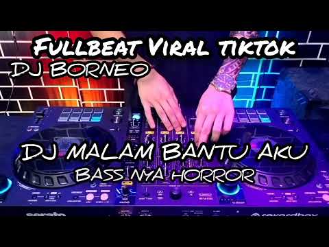 DJ MALAM BANTU AKU FULLBEAT (SEMATA KARENAMU)VIRAL TIKTOK BASS NYA HORROR (dj borneo)