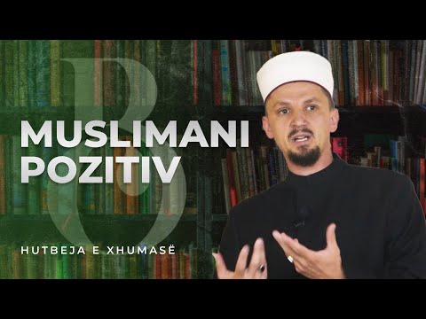 HUTBE | Muslimani pozitiv - Osman Bekteshi