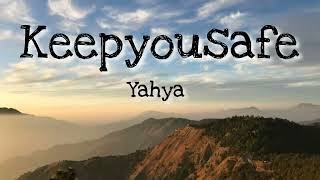 Download lagu Yahya - Keepyousafe Lyrics mp3 Download lagu Yahya - Keepyousafe Lyrics mp3
