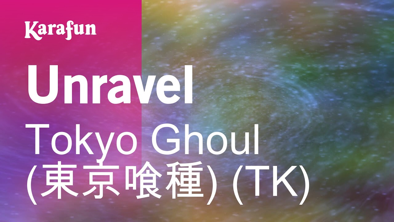 Unravel - Tokyo Ghoul (東京喰種) (TK) | Karaoke Version | KaraFun