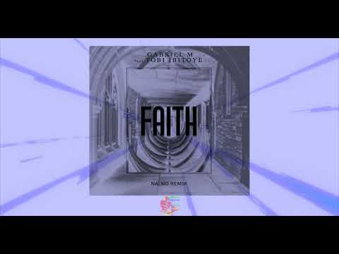 Faith (NA-NO REMIX) By Gabriel M Ft. Tobi Ibitoye - NA-NO