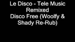 Le Disco - Tele Music Remixed - Disco Free -Woolfy & Shady DUB