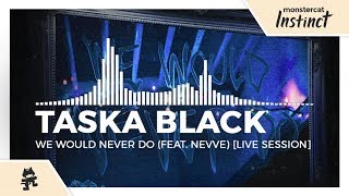 Taska Black - We Would Never Do (feat. Nevve) (Live Session) [Monstercat Release]