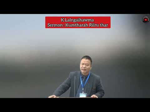 K.Lalngaihawma Sermon : Kumthar ah Rilru thar