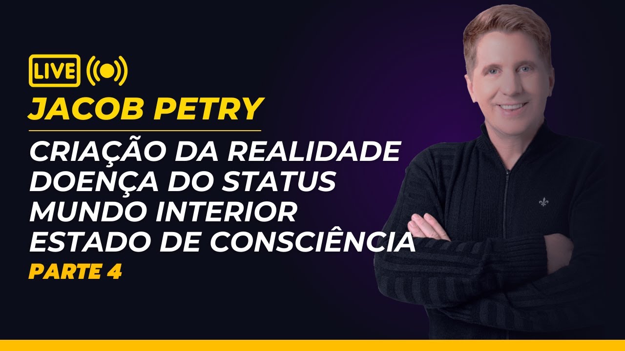 Jacob Petry Live 4 - Criação da Realidade e Estado de Consciência
