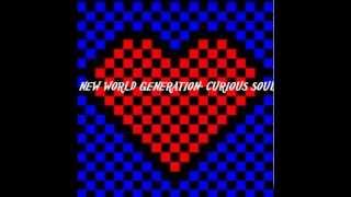 NEW WORLD GENERATION - CURIOUS SOUL