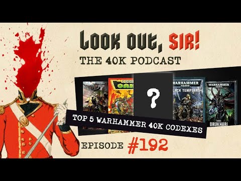 The 5 Best Ever 40k Codexes Ever... According to Dan and Phil - Ep.192, Look Out, Sir! 40k Podcast