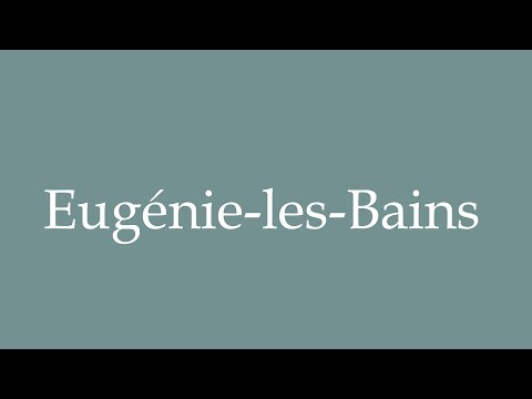 How to Pronounce ''Eugénie-les-Bains'' Correctly in French
