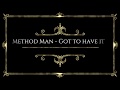 Method Man -  Got to have it (Lyrics)