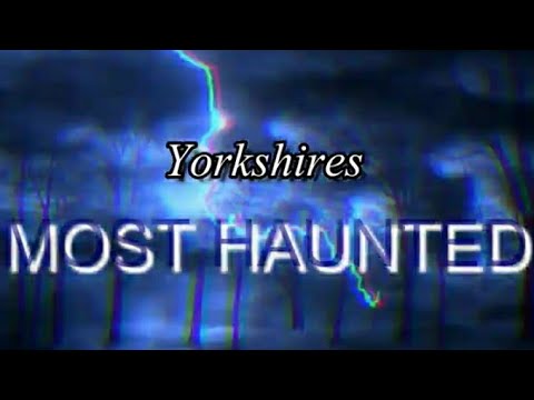 YORKSHIRES MOST HAUNTED PLACES