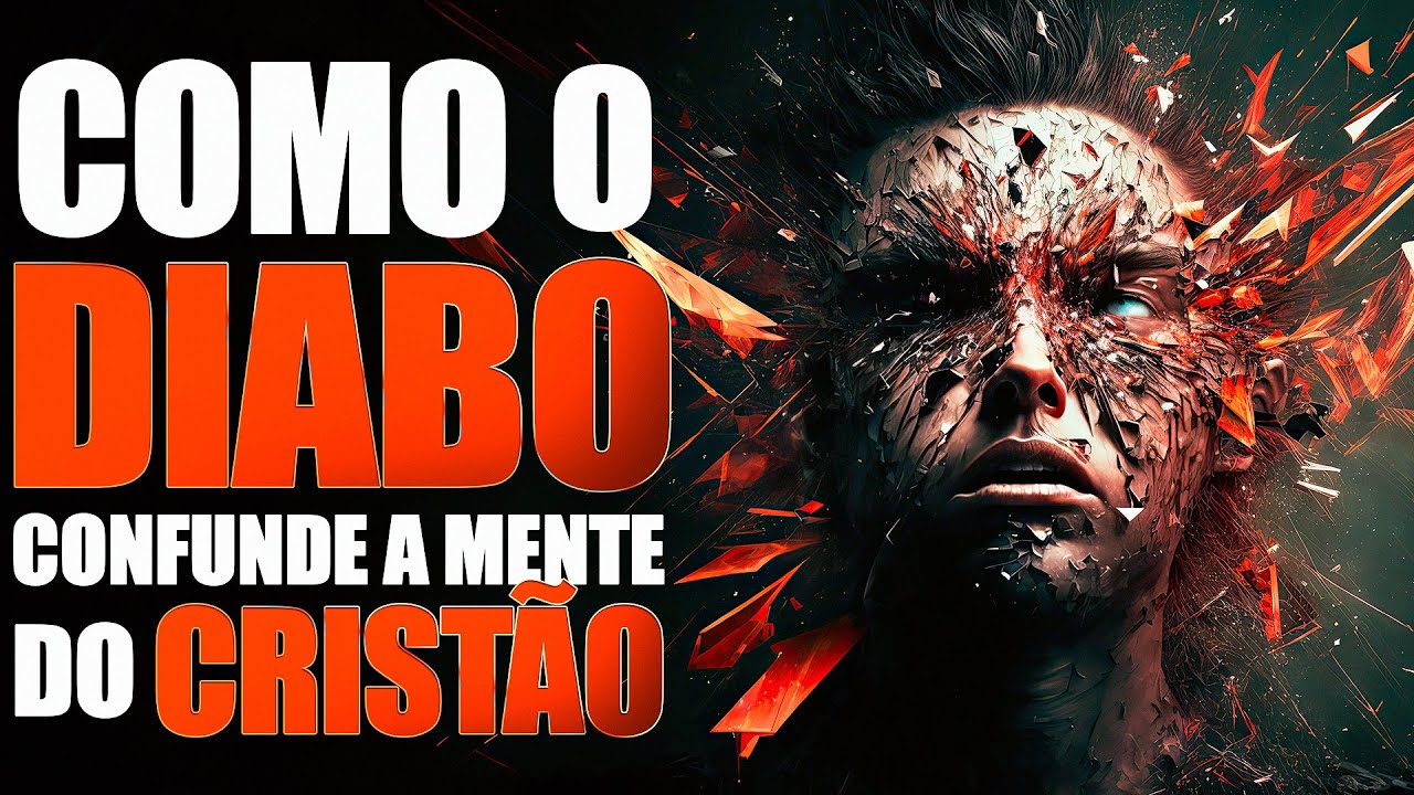 COMO O DIABO CONFUNDE A MENTE DO CRISTÃO - Conheça as armas para vencer essa batalha