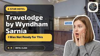 Travelodge by Wyndham Sarnia - I Was Not Ready for This | Sarnia (ON), Canada🏨