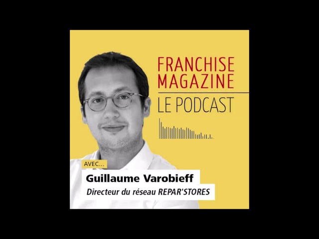 Interview de Guillaume Varobieff, co-gérant de la Franchise Repar’stores