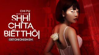 Chi Pu | SHH! CHỈ TA BIẾT THÔI (Chị Chị Em Em OST) - Official MV (치푸)