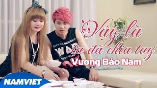 Vậy Là Ta Đã Chia Tay - Vương Bảo Nam (OST Luật Tình) [MV OFFICIAL]