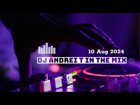 Dj Andrei T in the MIX (10 August 2024)